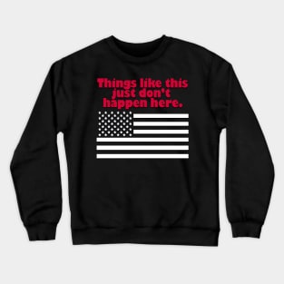 Things like this just don't happen here. Crewneck Sweatshirt